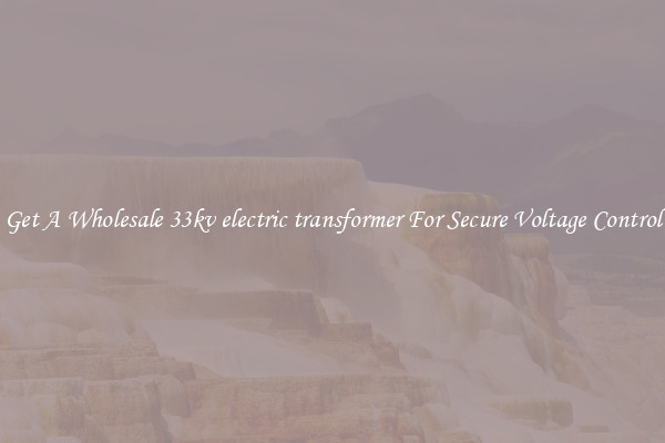 Get A Wholesale 33kv electric transformer For Secure Voltage Control