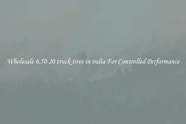 Wholesale 6.50 20 truck tires in india For Controlled Performance