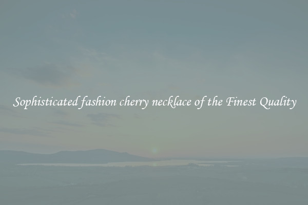 Sophisticated fashion cherry necklace of the Finest Quality