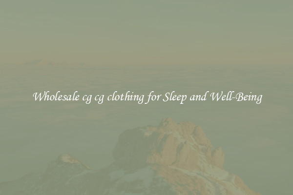 Wholesale cg cg clothing for Sleep and Well-Being