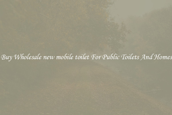 Buy Wholesale new mobile toilet For Public Toilets And Homes
