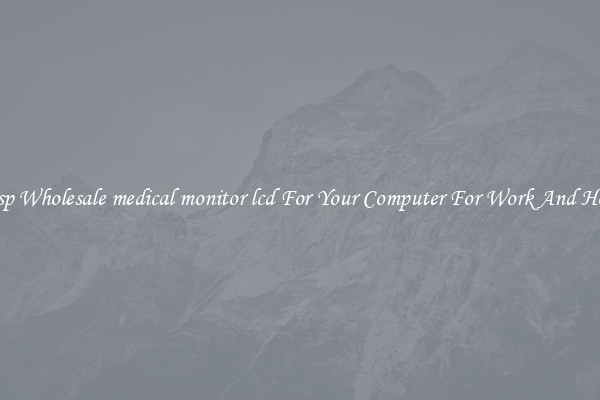 Crisp Wholesale medical monitor lcd For Your Computer For Work And Home