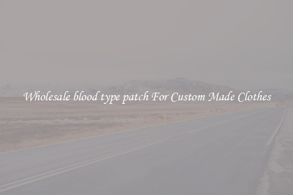 Wholesale blood type patch For Custom Made Clothes