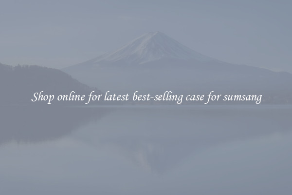 Shop online for latest best-selling case for sumsang