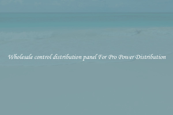 Wholesale control distribution panel For Pro Power Distribution