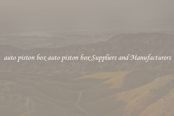 auto piston box auto piston box Suppliers and Manufacturers