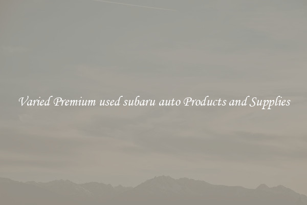 Varied Premium used subaru auto Products and Supplies