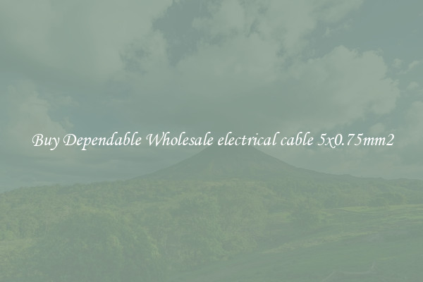 Buy Dependable Wholesale electrical cable 5x0.75mm2