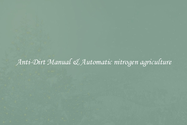 Anti-Dirt Manual & Automatic nitrogen agriculture