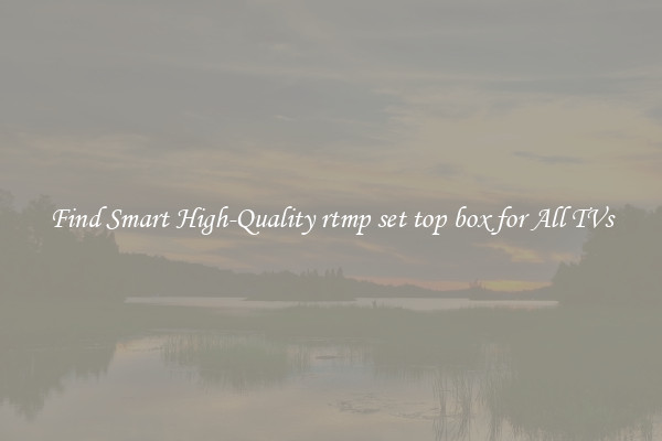 Find Smart High-Quality rtmp set top box for All TVs