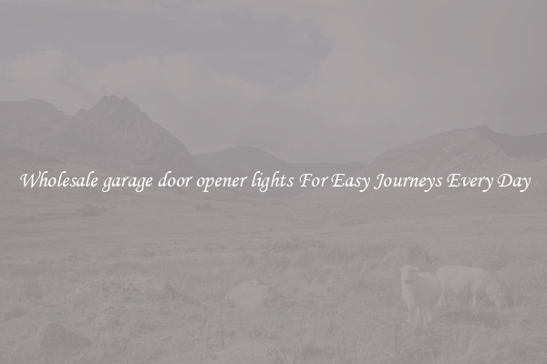 Wholesale garage door opener lights For Easy Journeys Every Day