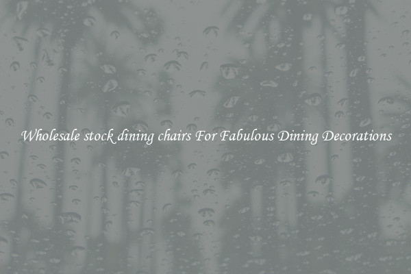 Wholesale stock dining chairs For Fabulous Dining Decorations