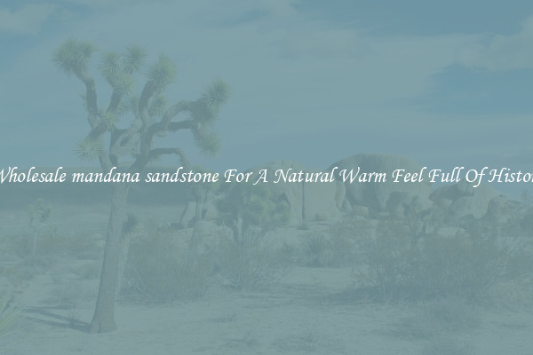 Wholesale mandana sandstone For A Natural Warm Feel Full Of History