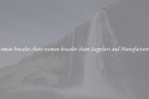 woman bracelet chain woman bracelet chain Suppliers and Manufacturers