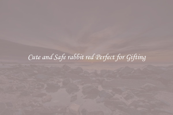 Cute and Safe rabbit red Perfect for Gifting