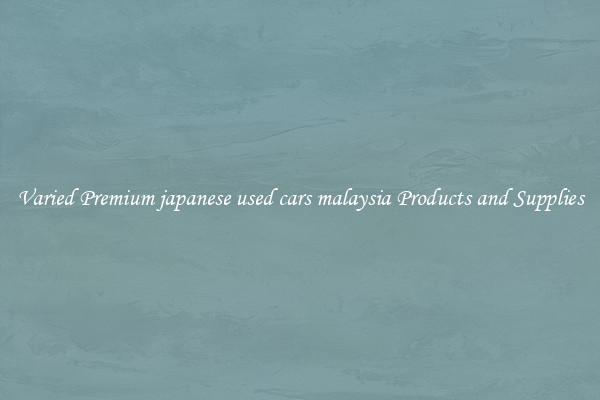 Varied Premium japanese used cars malaysia Products and Supplies