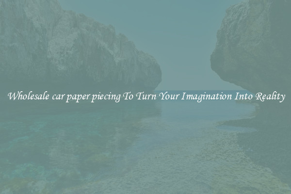 Wholesale car paper piecing To Turn Your Imagination Into Reality