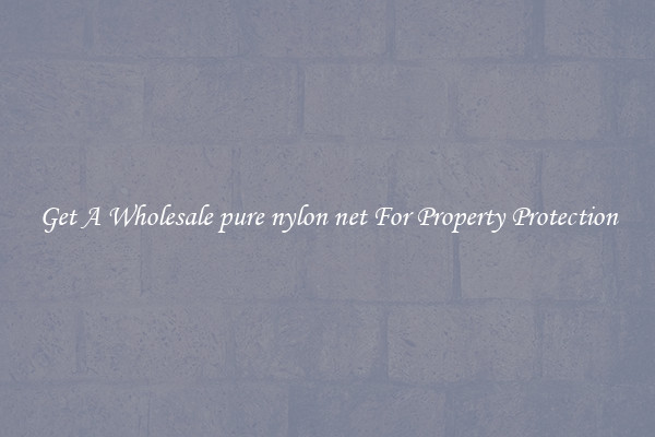 Get A Wholesale pure nylon net For Property Protection