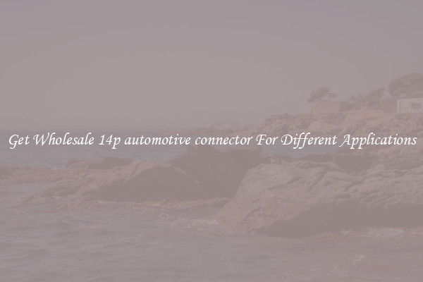 Get Wholesale 14p automotive connector For Different Applications