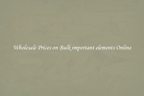 Wholesale Prices on Bulk important elements Online