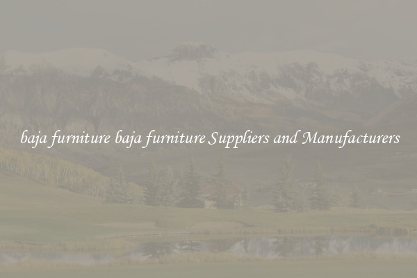 baja furniture baja furniture Suppliers and Manufacturers