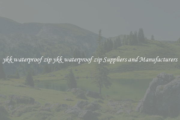 ykk waterproof zip ykk waterproof zip Suppliers and Manufacturers