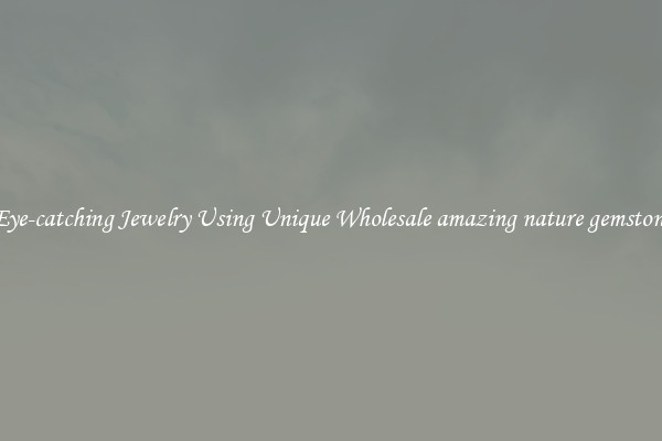 Make Eye-catching Jewelry Using Unique Wholesale amazing nature gemstone beads