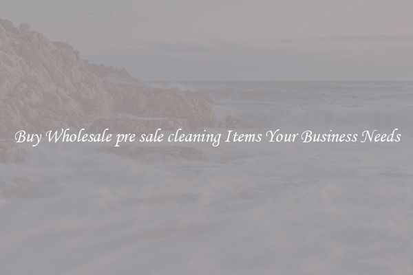 Buy Wholesale pre sale cleaning Items Your Business Needs