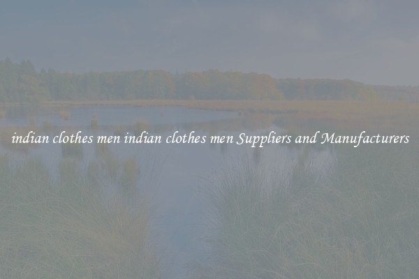 indian clothes men indian clothes men Suppliers and Manufacturers