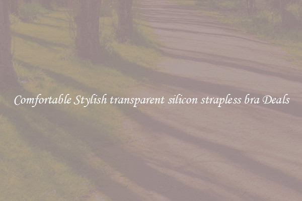 Comfortable Stylish transparent silicon strapless bra Deals