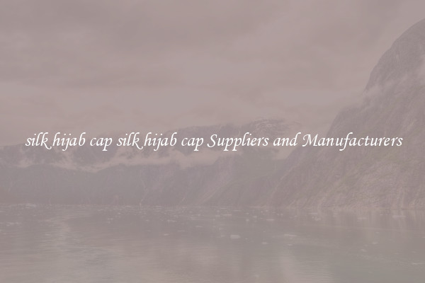 silk hijab cap silk hijab cap Suppliers and Manufacturers