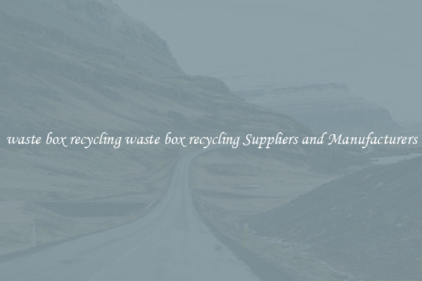 waste box recycling waste box recycling Suppliers and Manufacturers