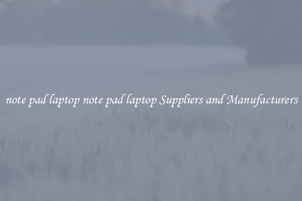 note pad laptop note pad laptop Suppliers and Manufacturers