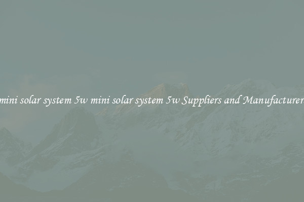 mini solar system 5w mini solar system 5w Suppliers and Manufacturers