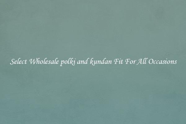 Select Wholesale polki and kundan Fit For All Occasions